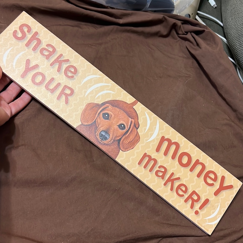 Shake Your Money Maker! Dog Sign - USA MADE - BRAND NEW!!!